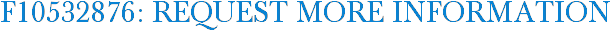 F10532876: Request More Information