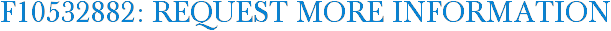 F10532882: Request More Information
