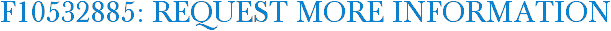 F10532885: Request More Information