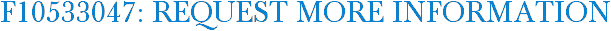 F10533047: Request More Information