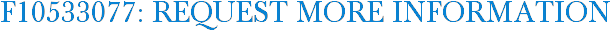 F10533077: Request More Information
