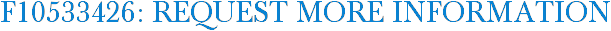 F10533426: Request More Information
