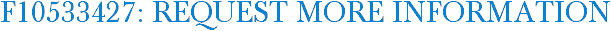 F10533427: Request More Information