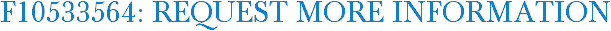 F10533564: Request More Information