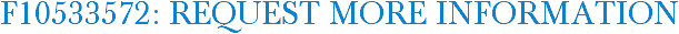 F10533572: Request More Information