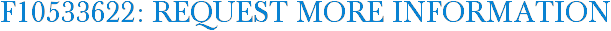 F10533622: Request More Information