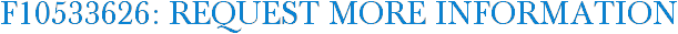 F10533626: Request More Information
