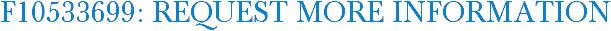 F10533699: Request More Information