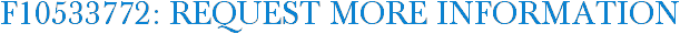 F10533772: Request More Information