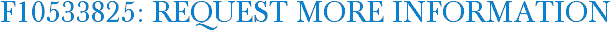 F10533825: Request More Information