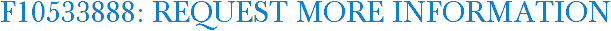 F10533888: Request More Information