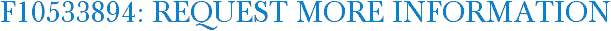 F10533894: Request More Information