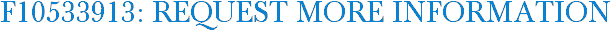 F10533913: Request More Information