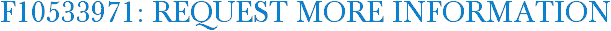 F10533971: Request More Information
