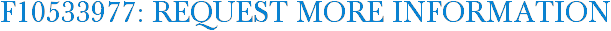 F10533977: Request More Information