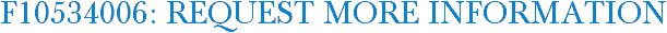 F10534006: Request More Information