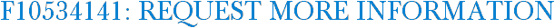 F10534141: Request More Information