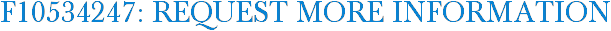 F10534247: Request More Information