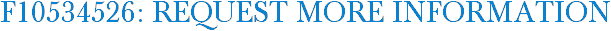 F10534526: Request More Information