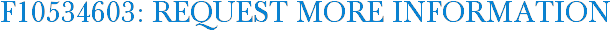 F10534603: Request More Information