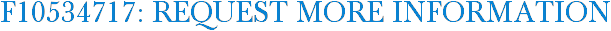 F10534717: Request More Information