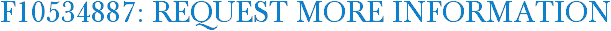 F10534887: Request More Information