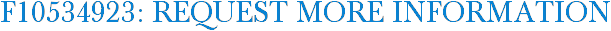 F10534923: Request More Information
