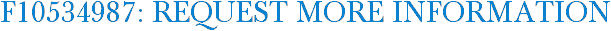 F10534987: Request More Information