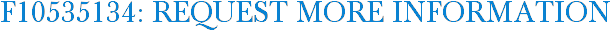 F10535134: Request More Information