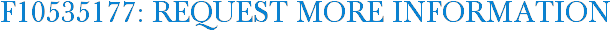 F10535177: Request More Information