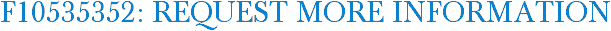 F10535352: Request More Information