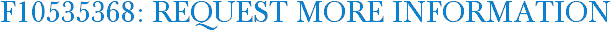 F10535368: Request More Information