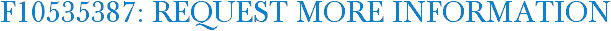 F10535387: Request More Information