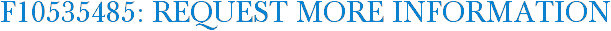 F10535485: Request More Information