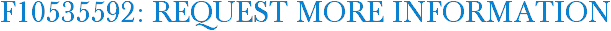 F10535592: Request More Information
