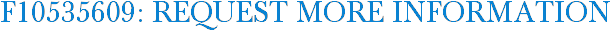 F10535609: Request More Information