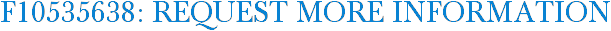 F10535638: Request More Information