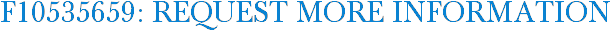 F10535659: Request More Information