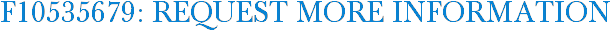 F10535679: Request More Information