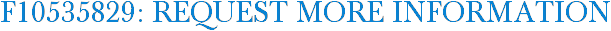 F10535829: Request More Information