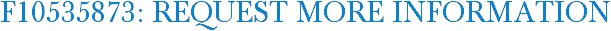 F10535873: Request More Information