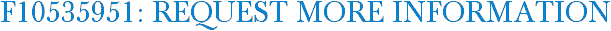 F10535951: Request More Information