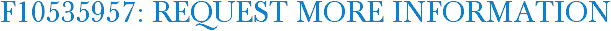 F10535957: Request More Information