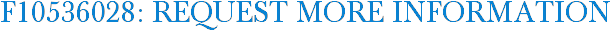 F10536028: Request More Information