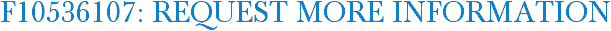 F10536107: Request More Information