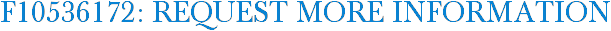 F10536172: Request More Information
