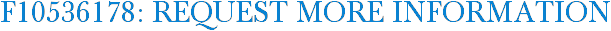 F10536178: Request More Information