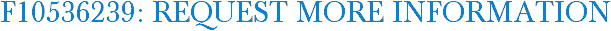 F10536239: Request More Information