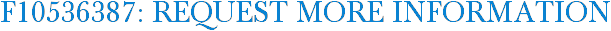 F10536387: Request More Information