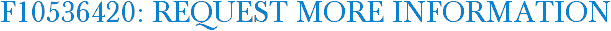 F10536420: Request More Information